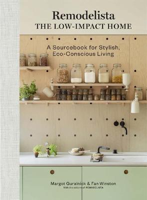Remodelista: The Low-Impact Home: A Sourcebook for Stylish, Eco-Conscious Living - Margot Guralnick