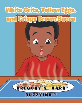 White Grits, Yellow Eggs, and Crispy Brown Bacon - Gregory S. Carr Buzzyink (tm)