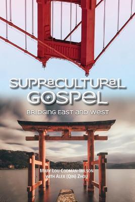 Supracultural Gospel: Bridging East and West - Mary Lou Codman-wilson