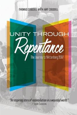 Unity through Repentance: The Journey to Wittenberg 2017 - Thomas Cogdell
