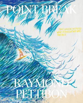 Point Break: Raymond Pettibon, Surfers and Waves - Raymond Pettibon