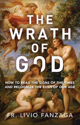 The Wrath of God: How to Read the Signs of the Times and Recognize the Evils of Our Age - Livio Fanzaga