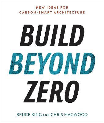 Build Beyond Zero: New Ideas for Carbon-Smart Architecture - Bruce King