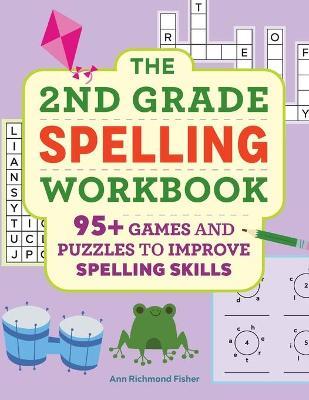 The 2nd Grade Spelling Workbook: 95+ Games and Puzzles to Improve Spelling Skills - Ann Richmond Fisher