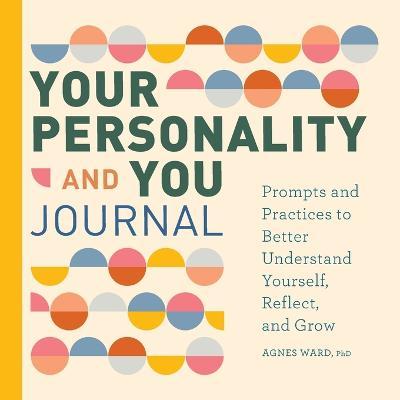 Your Personality and You Journal: Prompts to Help You Reflect, Grow, and Live with Pride - Agnes Ward