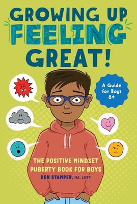 Growing Up Feeling Great!: The Positive Mindset Puberty Book for Boys - Ken Stamper