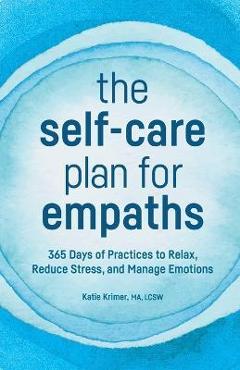 Coperta cărții 'The Self-Care Plan for Empaths: 365 Days of Practices to Relax, Reduce Stress, and Manage Emotions - Katie Krimer'