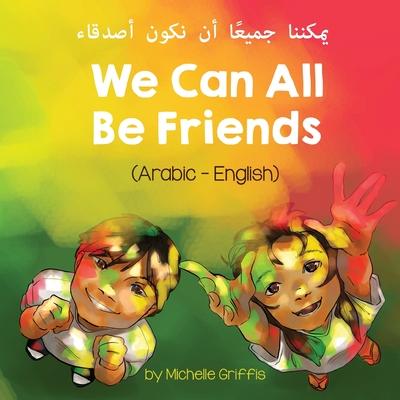 We Can All Be Friends (Arabic-English) يمكننا جميعًا أن ن - Michelle Griffis