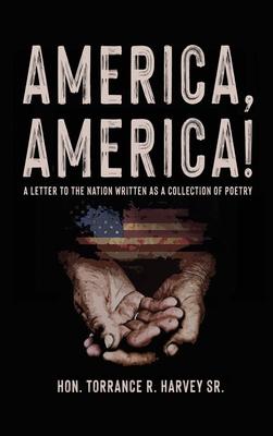 America, America!: A Letter to the Nation Written as a Collection of Poetry - Torrance R. Harvey