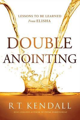 Double Anointing: Lessons to Be Learned from Elisha - R. T. Kendall