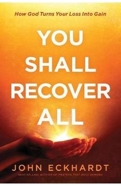 Poza produsului You Shall Recover All: How God Turns Your Loss Into Gain - John Eckhardt