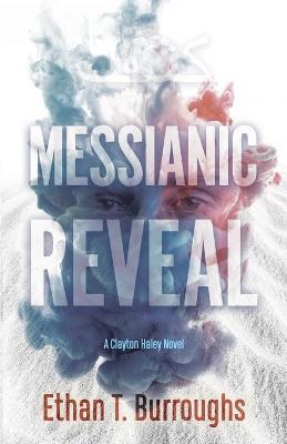 Messianic Reveal: A Clayton Haley Novel - Ethan T. Burroughs