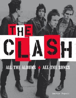 The Clash: All the Albums All the Songs - Martin Popoff