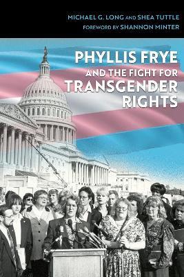 Phyllis Frye and the Fight for Transgender Rights - Michael G. Long