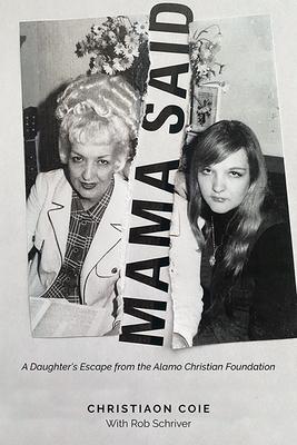 Mama Said: A Daughter's Escape from the Alamo Christian Foundation - Christhiaon Coie