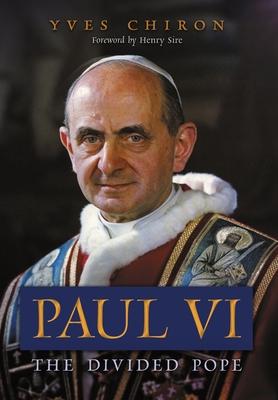 Paul VI: The Divided Pope - Yves Chiron