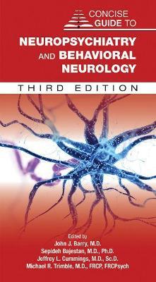 Concise Guide to Neuropsychiatry and Behavioral Neurology - John J. Barry