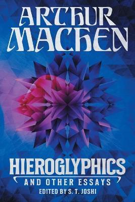 Hieroglyphics and Other Essays - Arthur Machen