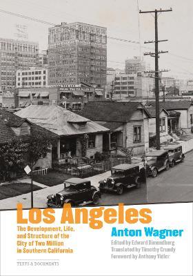 Los Angeles: The Development, Life, and Structure of the City of Two Million in Southern California - Anton Wagner
