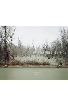 Coperta cărții 'Richard Misrach: Petrochemical America - Richard Misrach'