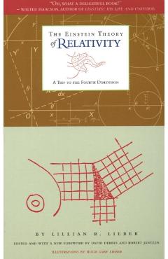 The Einstein Theory of Relativity: A Trip to the Fourth Dimension - Lillian R. Lieber