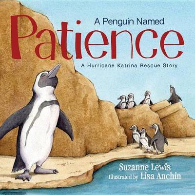 A Penguin Named Patience: A Hurricane Katrina Rescue Story - Suzanne Lewis