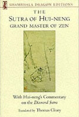 The Sutra of Hui-Neng, Grand Master of Zen: With Hui-Neng's Commentary on the Diamond Sutra - Thomas Cleary