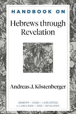 Handbook on Hebrews Through Revelation - Andreas J. K�stenberger