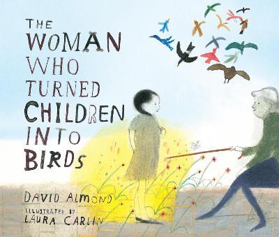The Woman Who Turned Children Into Birds - David Almond