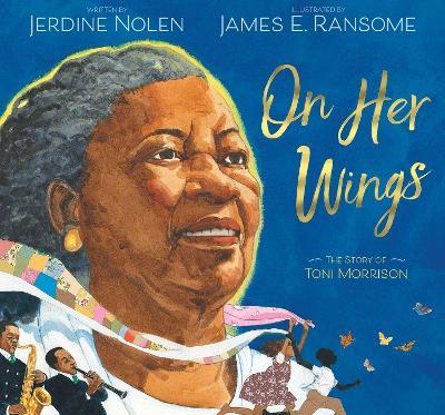 On Her Wings: The Story of Toni Morrison - Jerdine Nolen