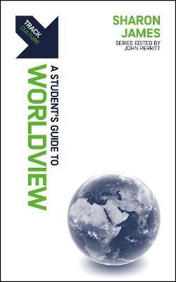 Track: Worldview: A Student's Guide to Worldview - Sharon James