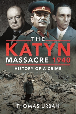 The Katyn Massacre 1940: History of a Crime - Thomas Urban