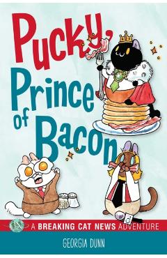 Pucky, Prince of Bacon: A Breaking Cat News Adventure - Georgia Dunn