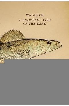 Coperta cărții 'Walleye: A Beautiful Fish of the Dark - Paul J. Radomski'