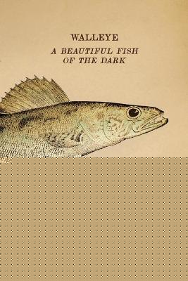 Coperta cărții 'Walleye: A Beautiful Fish of the Dark - Paul J. Radomski'