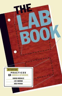 The Lab Book: Situated Practices in Media Studies - Darren Wershler