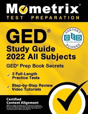 GED Study Guide 2022 All Subjects - GED Prep Book Secrets, 3 Full-Length Practice Tests, Step-by-Step Review Video Tutorials: [Certified Content Align - Matthew Bowling