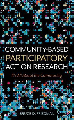 Community-Based Participatory Action Research: It's All About the Community - Bruce D. Friedman