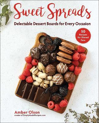Sweet Spreads: Delectable Dessert Boards for Every Occasion - Amber Olson