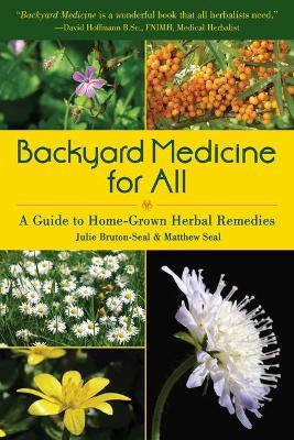 Backyard Medicine for All: A Guide to Home-Grown Herbal Remedies - Julie Bruton-seal