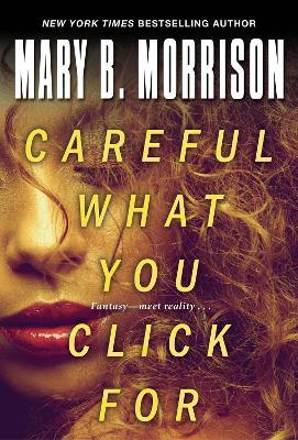 Careful What You Click for - Mary B. Morrison