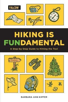 Hiking Is Fundamental: A Step-By-Step Guide to Hitting the Trail - Barbara Ann Kipfer