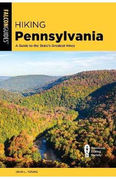 Coperta cărții 'Hiking Pennsylvania: A Guide to the State's Greatest Hikes - John L. Young'