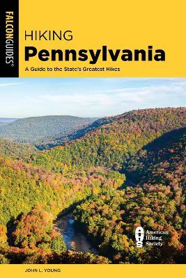 Hiking Pennsylvania: A Guide to the State's Greatest Hikes - John L. Young