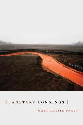 Planetary Longings - Mary Louise Pratt