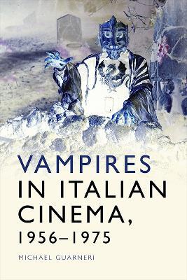 Vampires in Italian Cinema, 1956-1975 - Michael Guarneri