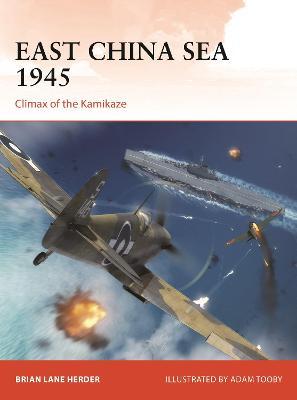East China Sea 1945: Climax of the Kamikaze - Brian Lane Herder