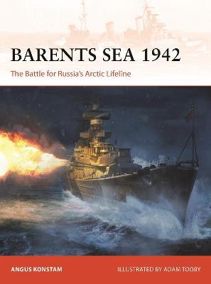 Barents Sea 1942: The Battle for Russia's Arctic Lifeline - Angus Konstam