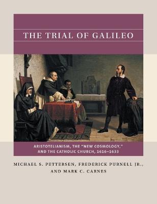 The Trial of Galileo: Aristotelianism, the New Cosmology, and the Catholic Church, 1616-1633 - Michael S. Pettersen