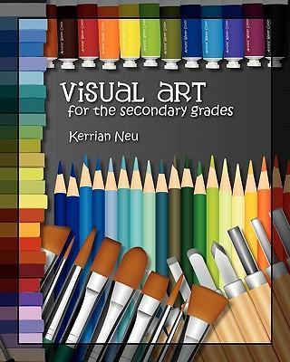 Visual Art for the Secondary Grades - Kerrian Neu